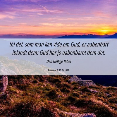 Picture 06 - Romerne 1:19 DA1871 - thi det, som man kan vide om Gud, er aabenbart - Bible Verse Picture
