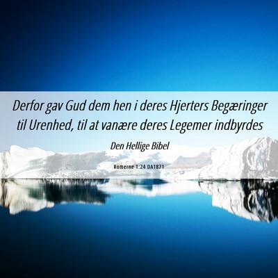 Picture 06 - Romerne 1:24 DA1871 - Derfor gav Gud dem hen i deres Hjerters - Bible Verse Picture