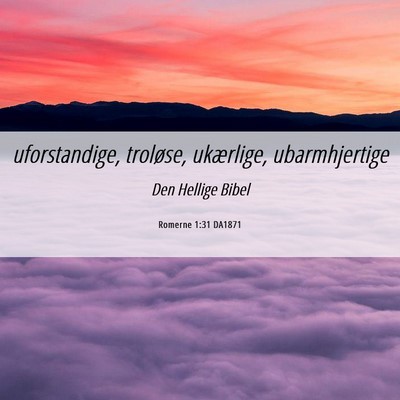 Picture 06 - Romerne 1:31 DA1871 - uforstandige, troløse, ukærlige, - Bible Verse Picture