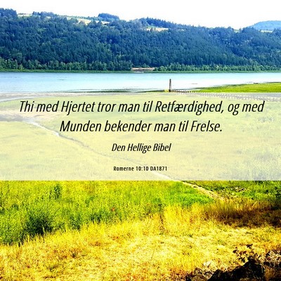 Picture 06 - Romerne 10:10 DA1871 - Thi med Hjertet tror man til Retfærdighed, og - Bible Verse Picture