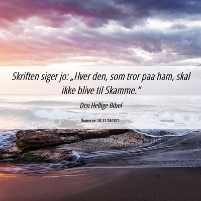 Picture 06 - Romerne 10:11 DA1871 - Skriften siger jo: „Hver den, som tror paa ham, - Bible Verse Picture