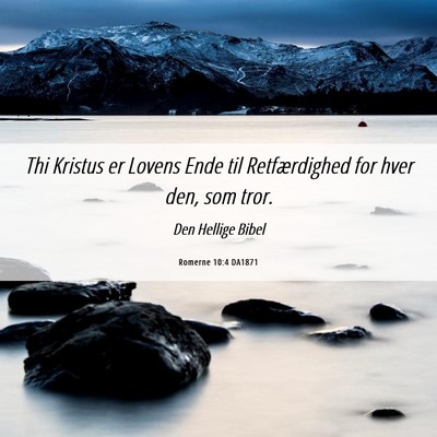 Picture 06 - Romerne 10:4 DA1871 - Thi Kristus er Lovens Ende til Retfærdighed for - Bible Verse Picture