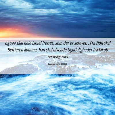 Picture 06 - Romerne 11:26 DA1871 - og saa skal hele Israel frelses, som der er - Bible Verse Picture