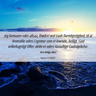 Picture 06 - Romerne 12:1 DA1871 - Jeg formaner eder altsaa, Brødre! ved Guds - Bible Verse Picture