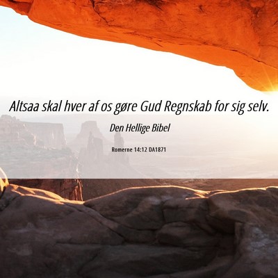 Picture 06 - Romerne 14:12 DA1871 - Altsaa skal hver af os gøre Gud Regnskab for sig - Bible Verse Picture