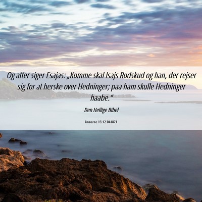 Picture 06 - Romerne 15:12 DA1871 - Og atter siger Esajas: „Komme skal Isajs - Bible Verse Picture