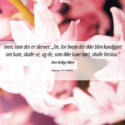Picture 06 - Romerne 15:21 DA1871 - men, som der er skrevet: „De, for hvem der ikke - Bible Verse Picture