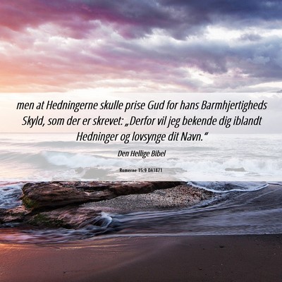 Picture 06 - Romerne 15:9 DA1871 - men at Hedningerne skulle prise Gud for hans - Bible Verse Picture