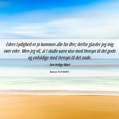 Picture 06 - Romerne 16:19 DA1871 - Eders Lydighed er jo kommen alle for Øre; derfor - Bible Verse Picture