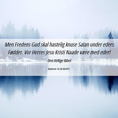 Picture 06 - Romerne 16:20 DA1871 - Men Fredens Gud skal hastelig knuse Satan under - Bible Verse Picture