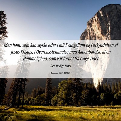 Picture 06 - Romerne 16:25 DA1871 - Men ham, som kan styrke eder i mit Evangelium og - Bible Verse Picture