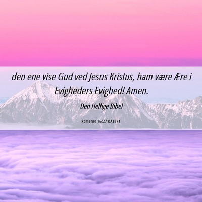 Picture 06 - Romerne 16:27 DA1871 - den ene vise Gud ved Jesus Kristus, ham være - Bible Verse Picture