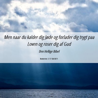 Picture 06 - Romerne 2:17 DA1871 - Men naar du kalder dig Jøde og forlader dig - Bible Verse Picture