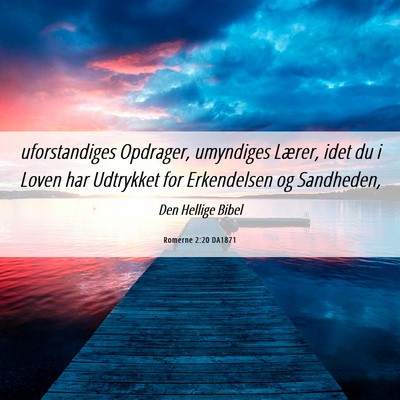 Picture 06 - Romerne 2:20 DA1871 - uforstandiges Opdrager, umyndiges Lærer, idet du - Bible Verse Picture