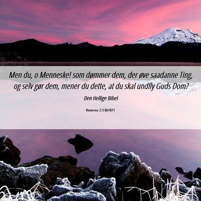 Picture 06 - Romerne 2:3 DA1871 - Men du, o Menneske! som dømmer dem, der øve - Bible Verse Picture