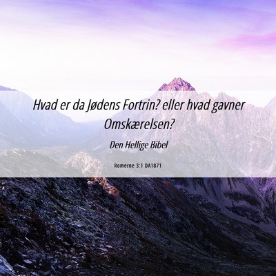 Picture 06 - Romerne 3:1 DA1871 - Hvad er da Jødens Fortrin? eller hvad gavner - Bible Verse Picture