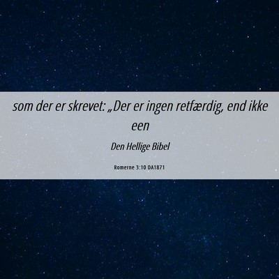 Picture 06 - Romerne 3:10 DA1871 - som der er skrevet: „Der er ingen retfærdig, - Bible Verse Picture