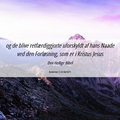Picture 06 - Romerne 3:24 DA1871 - og de blive retfærdiggjorte uforskyldt af hans - Bible Verse Picture