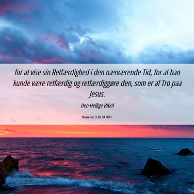 Picture 06 - Romerne 3:26 DA1871 - for at vise sin Retfærdighed i den nærværende - Bible Verse Picture