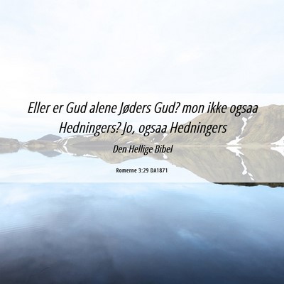 Picture 06 - Romerne 3:29 DA1871 - Eller er Gud alene Jøders Gud? mon ikke ogsaa - Bible Verse Picture