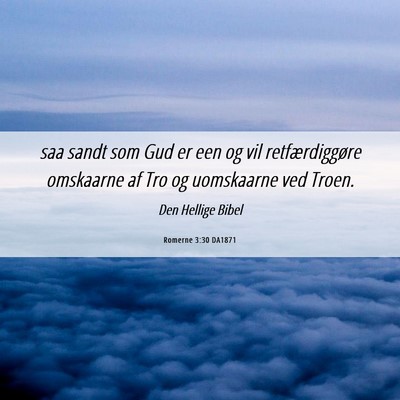 Picture 06 - Romerne 3:30 DA1871 - saa sandt som Gud er een og vil retfærdiggøre - Bible Verse Picture