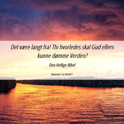 Picture 06 - Romerne 3:6 DA1871 - Det være langt fra! Thi hvorledes skal Gud - Bible Verse Picture