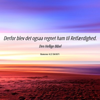Picture 06 - Romerne 4:22 DA1871 - Derfor blev det ogsaa regnet ham til - Bible Verse Picture