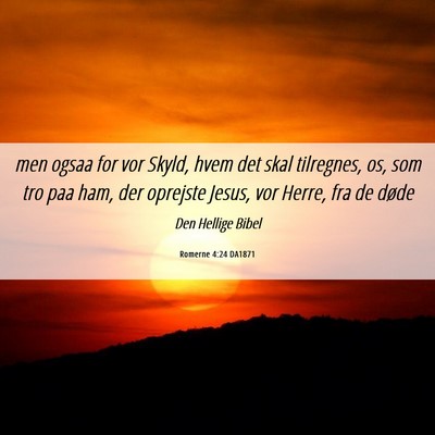 Picture 06 - Romerne 4:24 DA1871 - men ogsaa for vor Skyld, hvem det skal tilregnes, - Bible Verse Picture