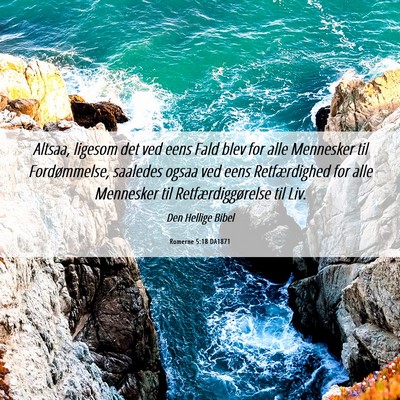 Picture 06 - Romerne 5:18 DA1871 - Altsaa, ligesom det ved eens Fald blev for alle - Bible Verse Picture