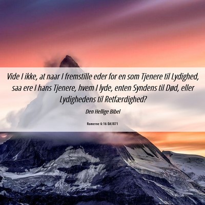 Picture 06 - Romerne 6:16 DA1871 - Vide I ikke, at naar I fremstille eder for en som - Bible Verse Picture