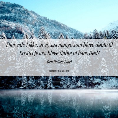 Picture 06 - Romerne 6:3 DA1871 - Eller vide I ikke, at vi, saa mange som bleve - Bible Verse Picture