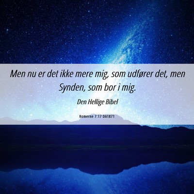 Picture 06 - Romerne 7:17 DA1871 - Men nu er det ikke mere mig, som udfører det, - Bible Verse Picture