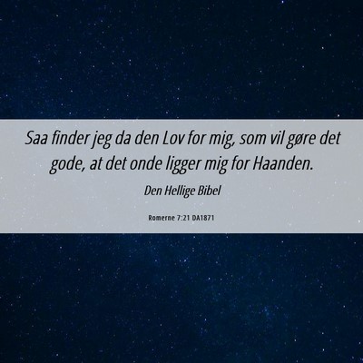 Picture 06 - Romerne 7:21 DA1871 - Saa finder jeg da den Lov for mig, som vil gøre - Bible Verse Picture