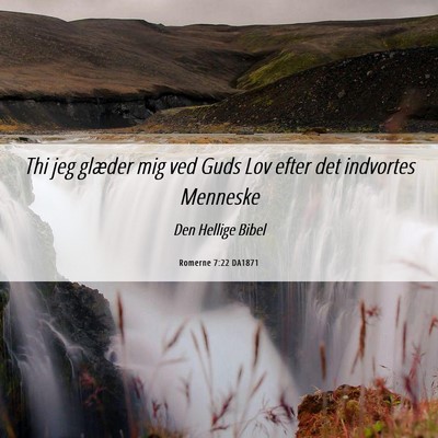 Picture 06 - Romerne 7:22 DA1871 - Thi jeg glæder mig ved Guds Lov efter det - Bible Verse Picture