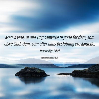 Picture 06 - Romerne 8:28 DA1871 - Men vi vide, at alle Ting samvirke til gode for - Bible Verse Picture
