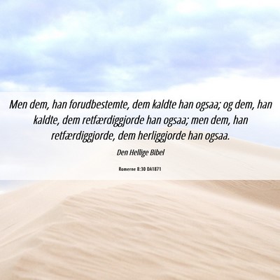Picture 06 - Romerne 8:30 DA1871 - Men dem, han forudbestemte, dem kaldte han ogsaa; - Bible Verse Picture