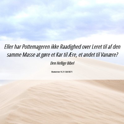 Picture 06 - Romerne 9:21 DA1871 - Eller har Pottemageren ikke Raadighed over Leret - Bible Verse Picture