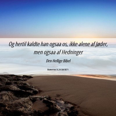 Picture 06 - Romerne 9:24 DA1871 - Og hertil kaldte han ogsaa os, ikke alene af - Bible Verse Picture