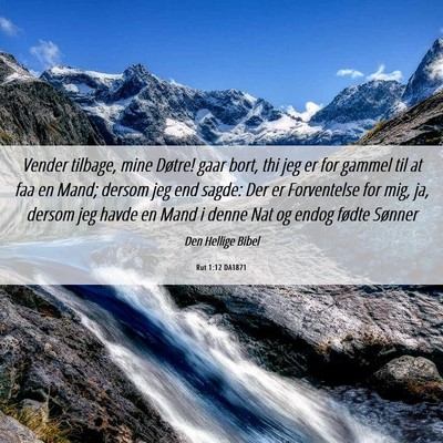 Picture 06 - Rut 1:12 DA1871 - Vender tilbage, mine Døtre! gaar bort, thi jeg - Bible Verse Picture