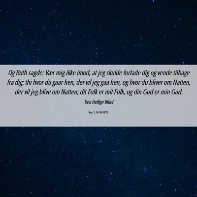 Picture 06 - Rut 1:16 DA1871 - Og Ruth sagde: Vær mig ikke imod, at jeg skulde - Bible Verse Picture