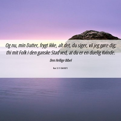 Picture 06 - Rut 3:11 DA1871 - Og nu, min Datter, frygt ikke, alt det, du siger, - Bible Verse Picture