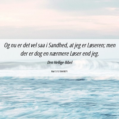Picture 06 - Rut 3:12 DA1871 - Og nu er det vel saa i Sandhed, at jeg er - Bible Verse Picture