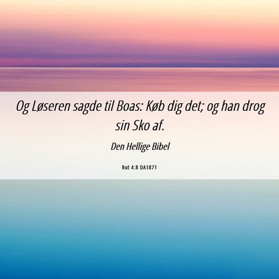 Picture 06 - Rut 4:8 DA1871 - Og Løseren sagde til Boas: Køb dig det; og han - Bible Verse Picture