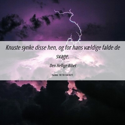 Picture 06 - Salme 10:10 DA1871 - Knuste synke disse hen, og for hans vældige - Bible Verse Picture