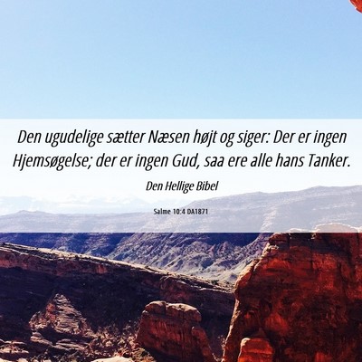 Picture 06 - Salme 10:4 DA1871 - Den ugudelige sætter Næsen højt og siger: Der - Bible Verse Picture