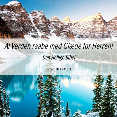 Picture 06 - Salme 100:1 DA1871 - Al Verden raabe med Glæde for - Bible Verse Picture