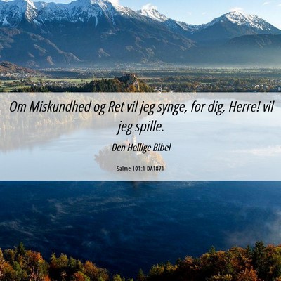 Picture 06 - Salme 101:1 DA1871 - Om Miskundhed og Ret vil jeg synge, for dig, - Bible Verse Picture