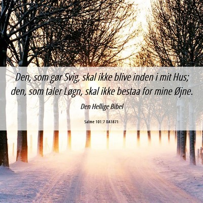 Picture 06 - Salme 101:7 DA1871 - Den, som gør Svig, skal ikke blive inden i mit - Bible Verse Picture