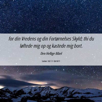 Picture 06 - Salme 102:11 DA1871 - for din Vredens og din Fortørnelses Skyld; thi - Bible Verse Picture
