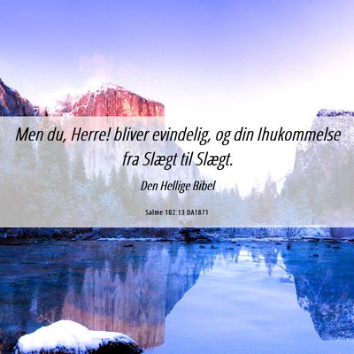 Picture 06 - Salme 102:13 DA1871 - Men du, Herre! bliver evindelig, og din - Bible Verse Picture